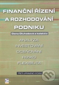 Kniha: Finanční řízení a rozhodování podniku (Dana Dluhošová). Ekopress, 2011 Kniha: Finanční řízení a rozhodování podniku (Dana Dluhošová). Ekopress, 2011