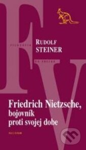 Kniha: Friedrich Nietzsche, bojovník proti svojej dobe (Rudolf Steiner). Kalligram, 2012 Kniha: Friedrich Nietzsche, bojovník proti svojej dobe (Rudolf Steiner). Kalligram, 2012
