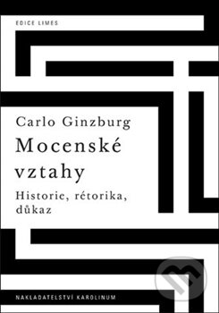 Kniha: Mocenské vztahy (Carlo Ginzburg). Karolinum, 2013 Kniha: Mocenské vztahy (Carlo Ginzburg). Karolinum, 2013
