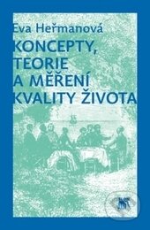 Kniha: Koncepty, teorie a měření kvality života (Eva Heřmanová). SLON, 2013 Kniha: Koncepty, teorie a měření kvality života (Eva Heřmanová). SLON, 2013