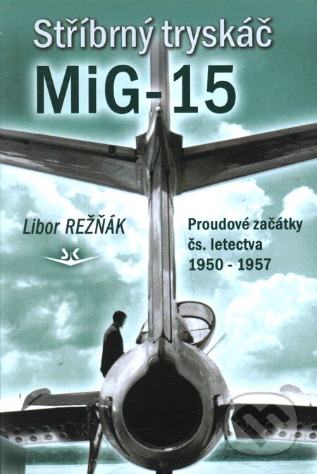 Kniha: Stříbrný tryskáč MiG-15 (Libor Režňák). Svět křídel, 2012 Kniha: Stříbrný tryskáč MiG-15 (Libor Režňák). Svět křídel, 2012