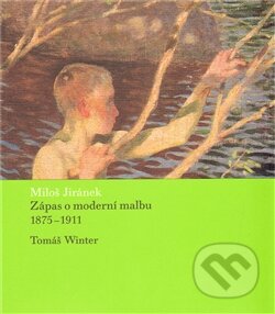 Kniha: Zápas o moderní malbu (Miloš Jiránek). Arbor vitae, 2012 Kniha: Zápas o moderní malbu (Miloš Jiránek). Arbor vitae, 2012