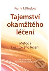 Kniha: Tajemství okamžitého léčení (Frank J. Kinslow). ANAG, 2012 Kniha: Tajemství okamžitého léčení (Frank J. Kinslow). ANAG, 2012