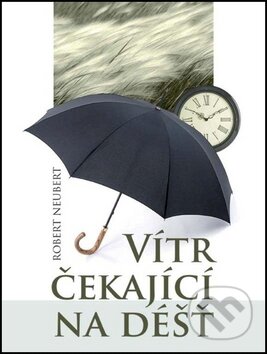 Kniha: Vítr čekající na déšť (Robert Neubert). Věra Nosková, 2012 Kniha: Vítr čekající na déšť (Robert Neubert). Věra Nosková, 2012