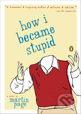 How I Became Stupid - Martin Page, Penguin Books, 2004