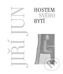 Kniha: Hostem svého bytí (Jiří Jun). LIKA KLUB, 2012 Kniha: Hostem svého bytí (Jiří Jun). LIKA KLUB, 2012