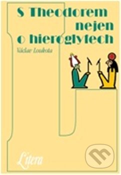 Kniha: S Theodorem nejen o hieroglyfech (Václav Loukota). Volvox Globator, 2012 Kniha: S Theodorem nejen o hieroglyfech (Václav Loukota). Volvox Globator, 2012