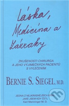 Kniha: Láska, medicína a zázraky (Bernie S. Siegel). Pragma, 2012 Kniha: Láska, medicína a zázraky (Bernie S. Siegel). Pragma, 2012