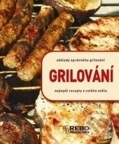 Kniha: Grilování (Roger Kimpel a Yara Hackstein). Rebo, 2012 Kniha: Grilování (Roger Kimpel a Yara Hackstein). Rebo, 2012