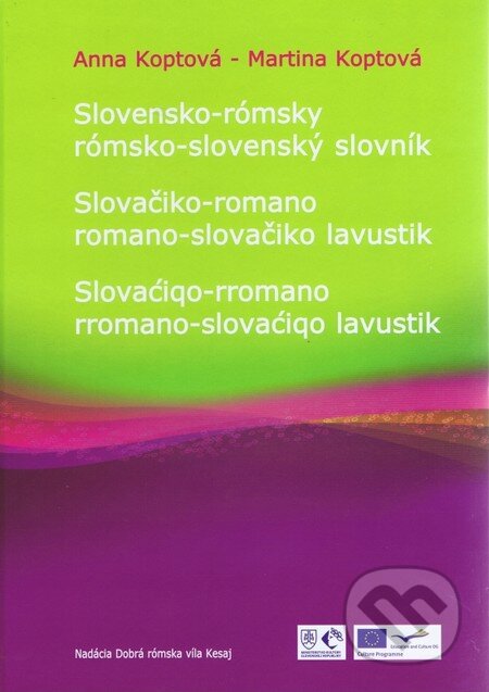Kniha: Slovensko - rómsky, rómsko - slovenský slovník (Anna Koptová a Martina Koptová). Lagarto s. r. o., 2011 Kniha: Slovensko - rómsky, rómsko - slovenský slovník (Anna Koptová a Martina Koptová). Lagarto s. r. o., 2011