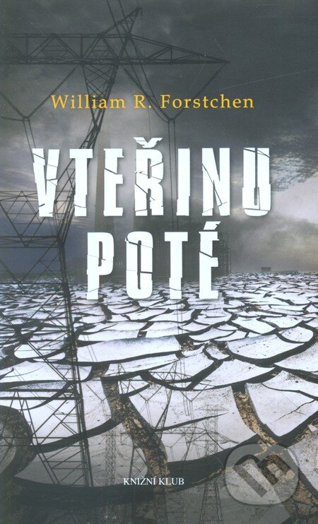 Kniha: Vteřinu poté (William R. Forstchen). Knižní klub, 2012 Kniha: Vteřinu poté (William R. Forstchen). Knižní klub, 2012