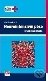 Kniha: Neurointenzivní péče - praktická příručka (Tomek Aleš). Mladá fronta, 2012 Kniha: Neurointenzivní péče - praktická příručka (Tomek Aleš). Mladá fronta, 2012