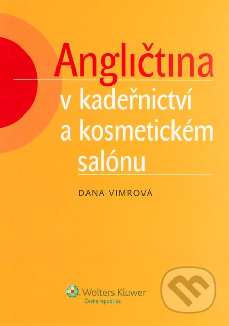 Kniha: Angličtina v kadeřnictví a kosmetickém salónu (Dana Vimrová). Wolters Kluwer ČR, 2012 Kniha: Angličtina v kadeřnictví a kosmetickém salónu (Dana Vimrová). Wolters Kluwer ČR, 2012