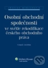 Kniha: Osobní obchodní společnosti ve světle rekodifikace českého obchodního práva (Tomáš Dvořák). Wolters Kluwer ČR, 2012 Kniha: Osobní obchodní společnosti ve světle rekodifikace českého obchodního práva (Tomáš Dvořák). Wolters Kluwer ČR, 2012