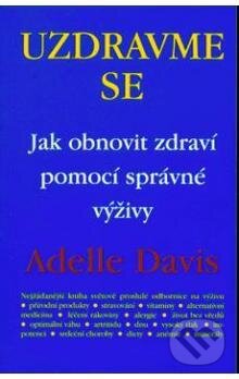Kniha: Uzdravme se (Adelle Patrick Davis). Pragma, 2002 Kniha: Uzdravme se (Adelle Patrick Davis). Pragma, 2002