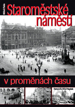 Kniha: Staroměstské náměstí v proměnách času (Miloš Fiala a Miloš Heyduk). BVD, 2012 Kniha: Staroměstské náměstí v proměnách času (Miloš Fiala a Miloš Heyduk). BVD, 2012
