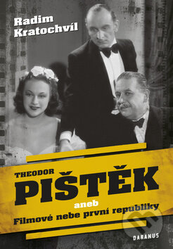 Kniha: Theodor Pištěk aneb Filmové nebe první republiky (Radim Kratochvíl). Daranus, 2012 Kniha: Theodor Pištěk aneb Filmové nebe první republiky (Radim Kratochvíl). Daranus, 2012