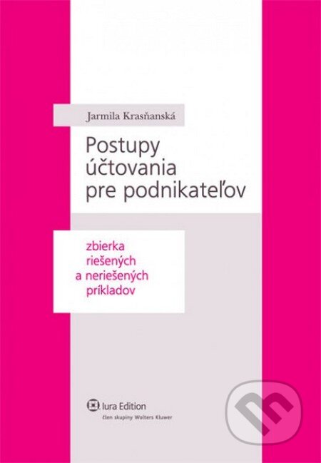 Kniha: Postupy účtovania pre podnikateľov (Jarmila Krasňanská). Wolters Kluwer (Iura Edition), 2011 Kniha: Postupy účtovania pre podnikateľov (Jarmila Krasňanská). Wolters Kluwer (Iura Edition), 2011