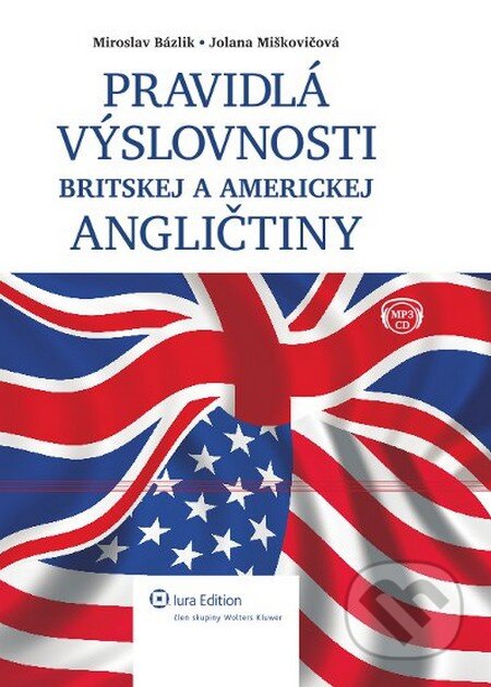 Pravidlá výslovnosti britskej a americkej angličtiny - Miroslav Bázlik, Jolana Miškovičová, Wolters Kluwer (Iura Edition), 2012