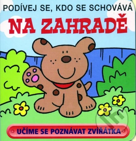 Kniha: Podívej se, kdo se schovává: Na zahradě (Svojtka&Co.). Svojtka&Co., 2002 Kniha: Podívej se, kdo se schovává: Na zahradě (Svojtka&Co.). Svojtka&Co., 2002