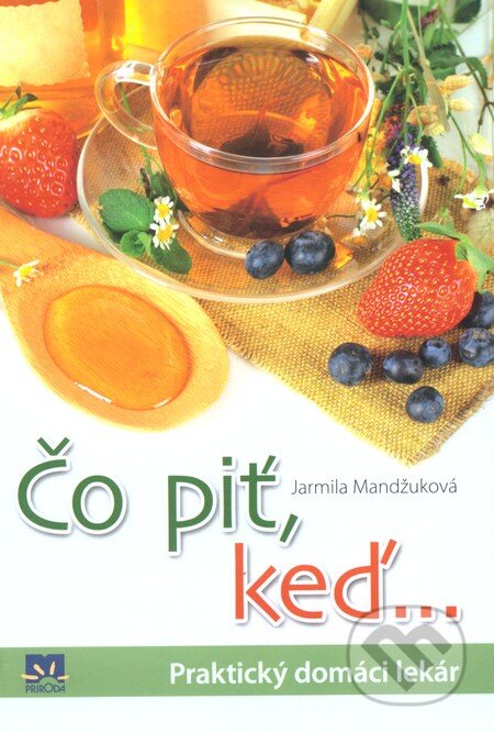 Kniha: Čo piť keď... (Jarmila Mandžuková). Príroda, 2012 Kniha: Čo piť keď... (Jarmila Mandžuková). Príroda, 2012
