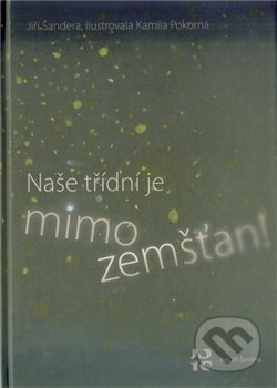 Kniha: Naše třídní je mimozemšťan! (Jiří Šandera). Jiří Šandera, 2012 Kniha: Naše třídní je mimozemšťan! (Jiří Šandera). Jiří Šandera, 2012
