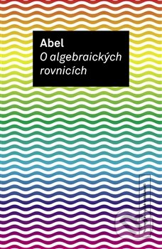 Kniha: O algebraických rovnicích (Henrik Abel Niels). OPS, 2012 Kniha: O algebraických rovnicích (Henrik Abel Niels). OPS, 2012
