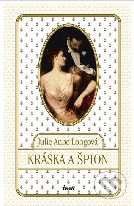 Kniha: Kráska a špion (Julie Anne Long). Ikar CZ, 2012 Kniha: Kráska a špion (Julie Anne Long). Ikar CZ, 2012