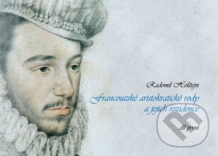 Kniha: Francouzské aristokratické rody a jejich rezidence (Radomil Holštejn). Dvořák, 2021 Kniha: Francouzské aristokratické rody a jejich rezidence (Radomil Holštejn). Dvořák, 2021