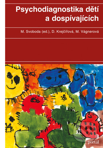 Kniha: Psychodiagnostika dětí a dospívajících (Dana Krejčířová, Marie Vágnerová a Mojmír Svoboda). Portál, 2021 Kniha: Psychodiagnostika dětí a dospívajících (Dana Krejčířová, Marie Vágnerová a Mojmír Svoboda). Portál, 2021