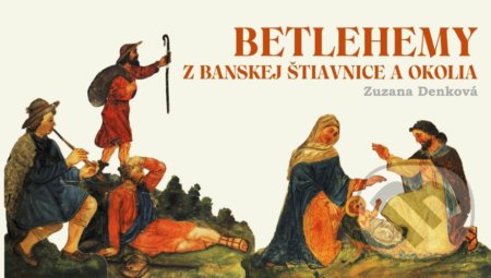 Kniha: Betlehemy z Banskej Štiavnice a okolia (Zuzana Denková). Občianske združenie KUL-TUR Zvolen, 2021 Kniha: Betlehemy z Banskej Štiavnice a okolia (Zuzana Denková). Občianske združenie KUL-TUR Zvolen, 2021