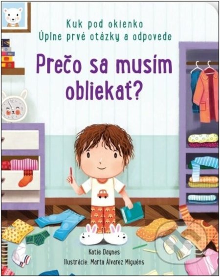 Kniha: Prečo sa musím obliekať? (Katie Daynes). Svojtka&Co., 2022 Kniha: Prečo sa musím obliekať? (Katie Daynes). Svojtka&Co., 2022