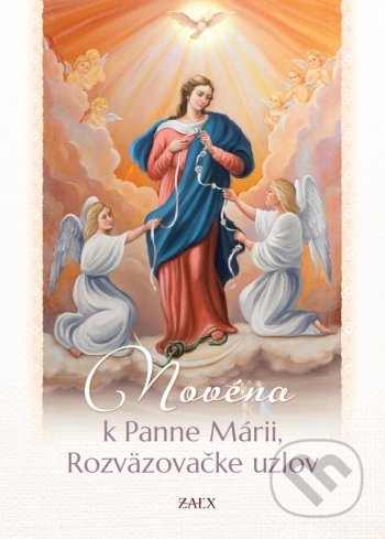 Kniha: Novéna k Panne Márii, Rozväzovačke uzlov (Zaex). Zaex, 2021 Kniha: Novéna k Panne Márii, Rozväzovačke uzlov (Zaex). Zaex, 2021