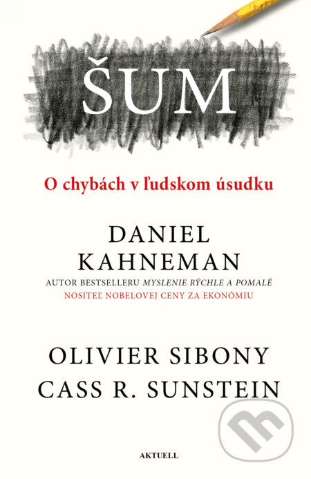 Kniha: Šum (Daniel Kahneman, Olivier Sibony a Cass R. Sunstein). Aktuell, 2024 Kniha: Šum (Daniel Kahneman, Olivier Sibony a Cass R. Sunstein). Aktuell, 2024