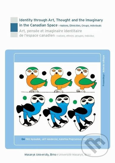 Kniha: Identity through Art, Thought and the Imaginary in the Canadian Space (Petr Kyloušek). Muni Press, 2008 Kniha: Identity through Art, Thought and the Imaginary in the Canadian Space (Petr Kyloušek). Muni Press, 2008