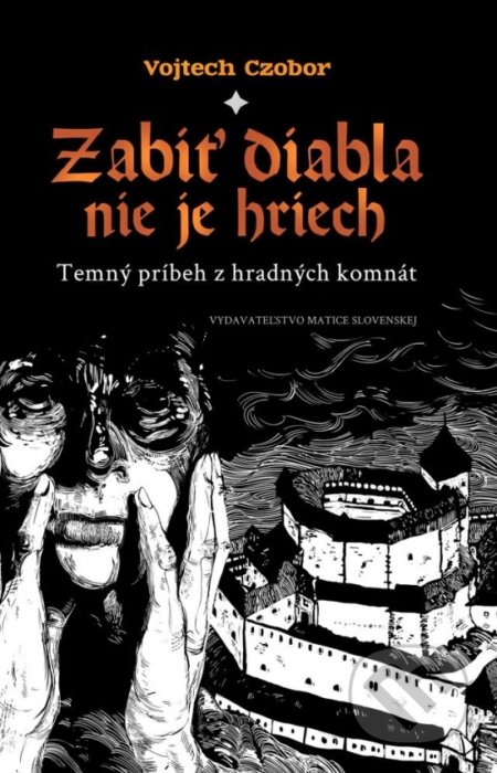Kniha: Zabiť diabla nie je hriech (Vojtech Czobor). Vydavateľstvo Matice slovenskej, 2021 Kniha: Zabiť diabla nie je hriech (Vojtech Czobor). Vydavateľstvo Matice slovenskej, 2021