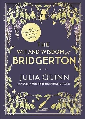 Kniha: The Wit and Wisdom of Bridgerton (Julia Quinn). Little, Brown, 2021 Kniha: The Wit and Wisdom of Bridgerton (Julia Quinn). Little, Brown, 2021