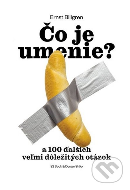 Kniha: Čo je umenie? (Ernst Billgren). 82 Book and Design Shop, 2021 Kniha: Čo je umenie? (Ernst Billgren). 82 Book and Design Shop, 2021