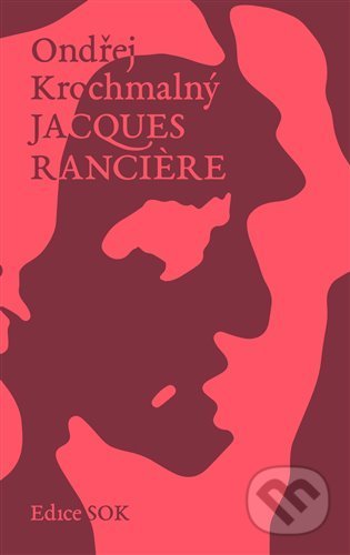 Kniha: Jacques Ranciere (Ondřej Krochmalný). Rybka Publishers, 2021 Kniha: Jacques Ranciere (Ondřej Krochmalný). Rybka Publishers, 2021