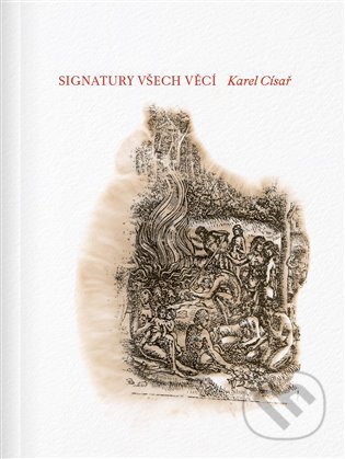 Kniha: Signatury všech věcí (Karel Císař). UMPRUM, 2021 Kniha: Signatury všech věcí (Karel Císař). UMPRUM, 2021