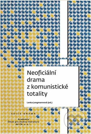 Kniha: Neoficiální drama z komunistické totality (Lenka Jungmannová). Academia, 2021 Kniha: Neoficiální drama z komunistické totality (Lenka Jungmannová). Academia, 2021