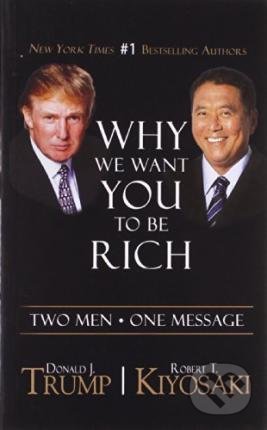Kniha: We Want You to be Rich (Donald J. Trump a Robert T. Kiyosaki). Plata Publishing, 2014 Kniha: We Want You to be Rich (Donald J. Trump a Robert T. Kiyosaki). Plata Publishing, 2014