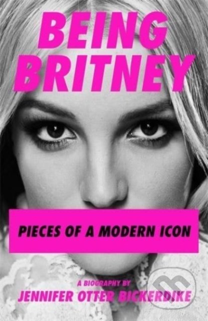 Kniha: Being Britney (Jennifer Otter Bickerdike). Bonnier Zaffre, 2021 Kniha: Being Britney (Jennifer Otter Bickerdike). Bonnier Zaffre, 2021