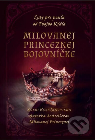 Kniha: Milovanej Princeznej bojovníčke (Sheri Rose Shepherd). Christian Project Support, 2021 Kniha: Milovanej Princeznej bojovníčke (Sheri Rose Shepherd). Christian Project Support, 2021