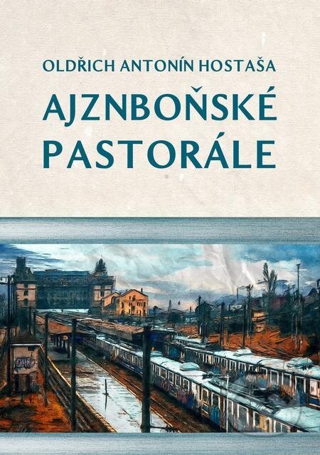 Ajznboňské pastorále - Oldřich Antonín Hostaša, E-knihy jedou