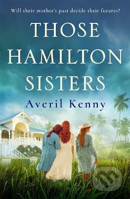 Kniha: Those Hamilton Sisters (Averil Kenny). Bonnier Zaffre, 2021 Kniha: Those Hamilton Sisters (Averil Kenny). Bonnier Zaffre, 2021