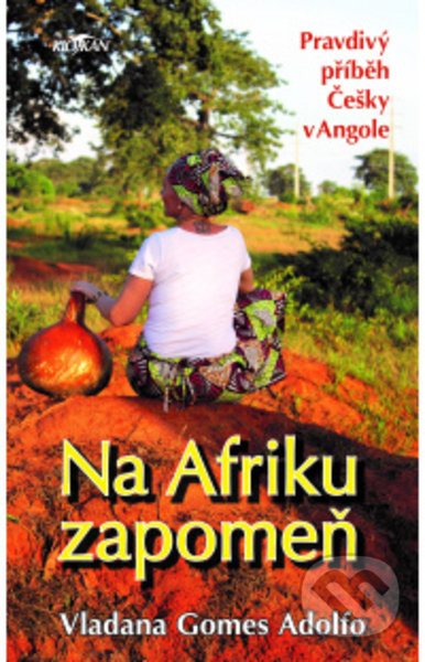 Kniha: Na Afriku zapomeň (Vladana Gomes Adolfo). Alpress, 2021 Kniha: Na Afriku zapomeň (Vladana Gomes Adolfo). Alpress, 2021