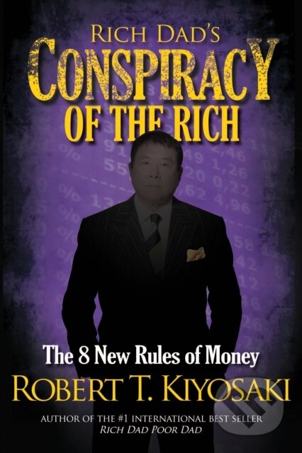 E-kniha: Rich Dad's Conspiracy of the Rich (Robert T. Kiyosaki). Plata Publishing, 2015 E-kniha: Rich Dad's Conspiracy of the Rich (Robert T. Kiyosaki). Plata Publishing, 2015