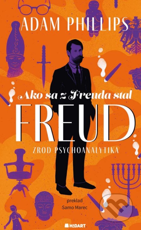 Kniha: Ako sa z Freuda stal FREUD (Adam Phillips). Hadart Publishing, 2021 Kniha: Ako sa z Freuda stal FREUD (Adam Phillips). Hadart Publishing, 2021