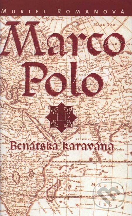 Kniha: Marco Polo I. - Benátska karavána (Muriel Romanová). Slovart, 2003 Kniha: Marco Polo I. - Benátska karavána (Muriel Romanová). Slovart, 2003